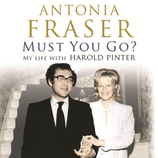 Book cover for "Must you go? My Life with Harold Pinter" by Antonia Fraser