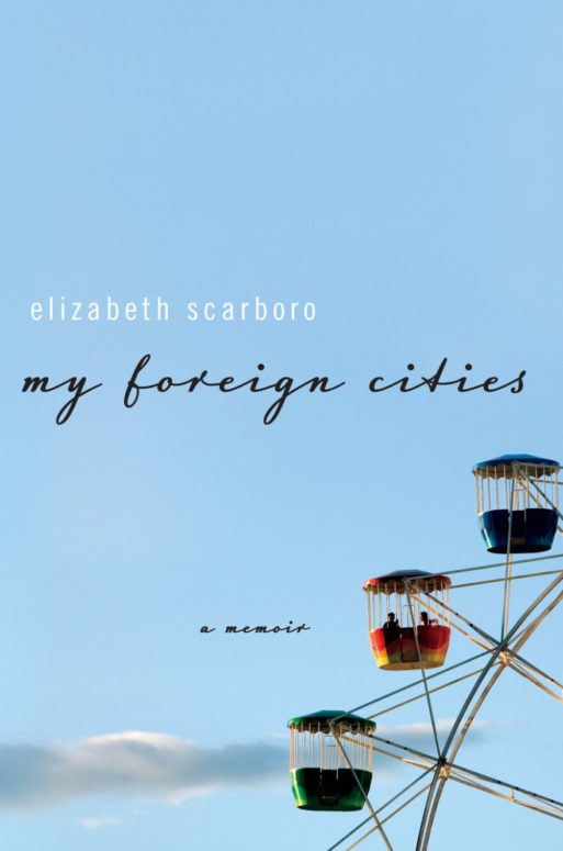 book cover for "my foreign cities" a memoir by Elizabeth scarboro