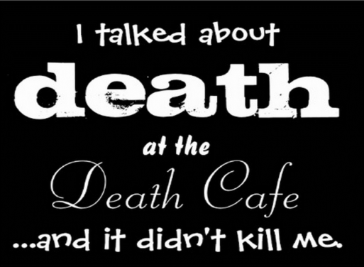Text on black background saying, "I talked about death at the Death Cafe...and it didn't kill me." advertises Death Cafes