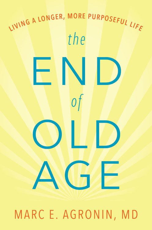 book cover for "the end of old age" by Marc agronin