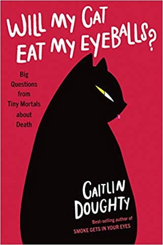 The cover of "Will My Cat Eat My Eyeballs?" by Caitlin Doughty.