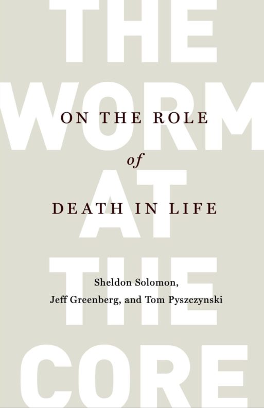 The Worm at the Core by Sheldon Solomon, Jeff Greenberg and Tom Pyszczynski