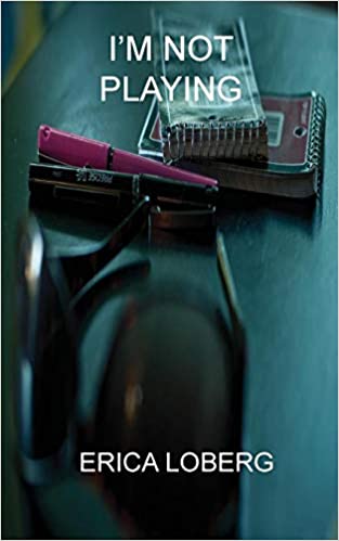 The cover of "I'm Not Playing," a book of poetry Loberg authored to describe her mother's guardian abuse.