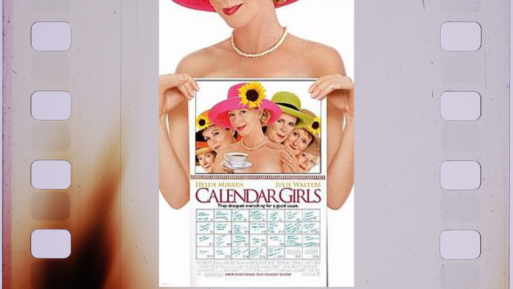 A photo of the theatrical release poster for the 2003 movie Calendar Girls is on a film cel.