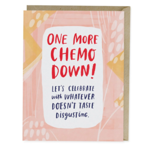 Colorful greeting card with the text: One more chemo down! Let's celebrate with whatever doesn't taste disgusting