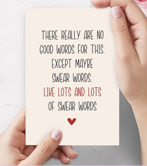 Greeting card with the text: "There really are no good words for this. Except maybe swear words. Like, lots and lots of swear words." and a red heart at the bottom