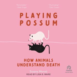 Book cover of Playing Possum: How Animals Understand Death