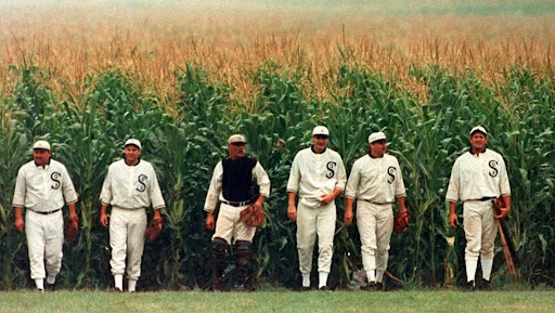 film Field of Dreams The ghosts of a legendary team of players emerge from the corn to play baseball