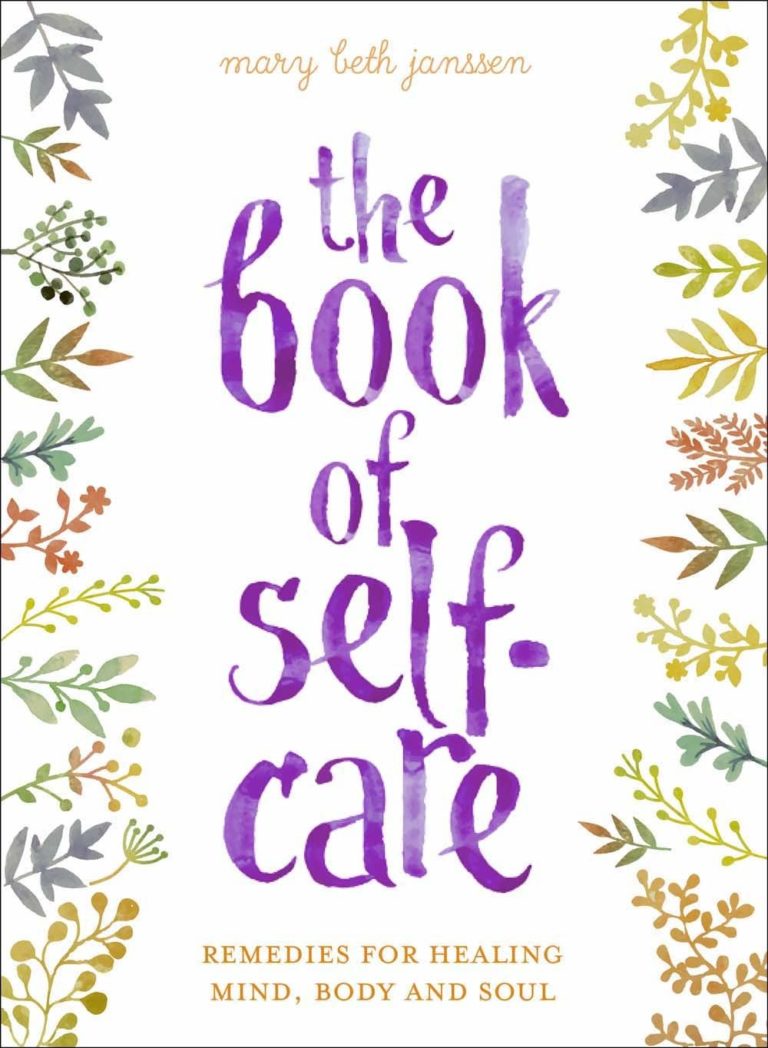 “the Book Of Self Care Remedies For Healing Mind Body And Soul” By Mary Beth Janssen